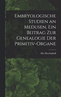 bokomslag Embryologische Studien an Medusen. Ein Beitrag zur Genealogie der Primitiv-Organe