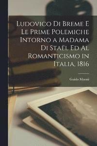 bokomslag Ludovico di Breme e le Prime Polemiche Intorno a Madama di Stal ed Al Romanticismo in Italia, 1816