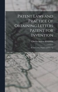 bokomslag Patent Laws and Practice of Obtaining Letters Patent for Invention