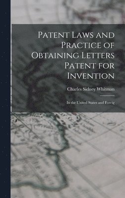 bokomslag Patent Laws and Practice of Obtaining Letters Patent for Invention