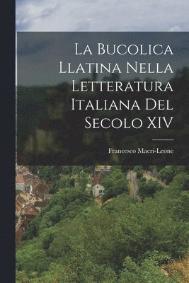 La Bucolica Llatina Nella Letteratura Italiana del Secolo XIV 1