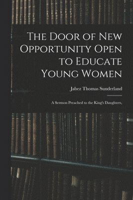 Jabez Thomas Sunderland - Door of New Opportunity Open to Educate Young Women, Häftad