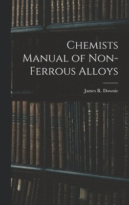 Chemists Manual of Non-ferrous Alloys 1