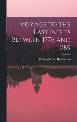 Voyage to the East Indies Between 1776 and 1789 1