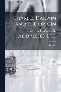 bokomslag Charles Darwin and the Origin of Species, Addresses, Etc