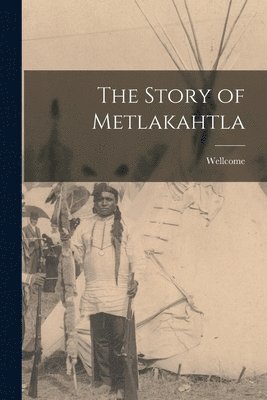 bokomslag Story of Metlakahtla