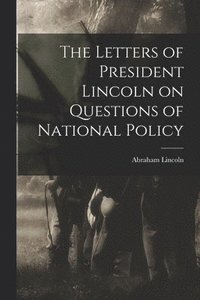 bokomslag Letters of President Lincoln on Questions of National Policy