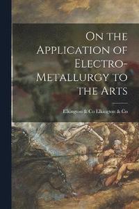 bokomslag On the Application of Electro-Metallurgy to the Arts