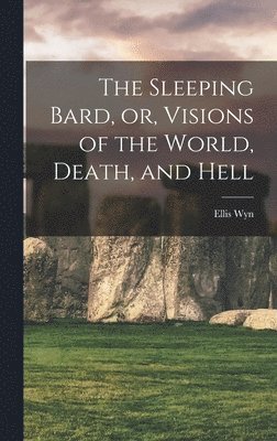 Ellis Wyn - Sleeping Bard, or, Visions of the World, Death, and Hell, Inbunden