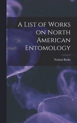 bokomslag A List of Works on North American Entomology