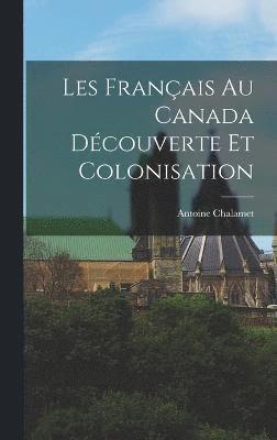 bokomslag Les Franais au Canada dcouverte et colonisation