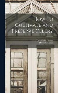 bokomslag How to Cultivate and Preserve Celery