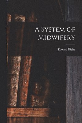 bokomslag A System of Midwifery