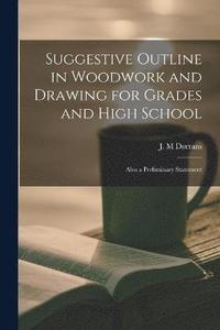 bokomslag Suggestive Outline in Woodwork and Drawing for Grades and High School