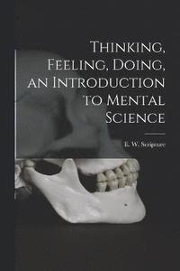 bokomslag Thinking, Feeling, Doing, an Introduction to Mental Science