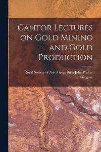 bokomslag Cantor Lectures on Gold Mining and Gold Production