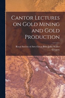 bokomslag Cantor Lectures on Gold Mining and Gold Production