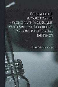 bokomslag Therapeutic Suggestion in Psychopathia Sexualis, With Special Reference to Contrare Sexual Instinct