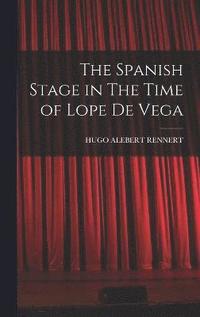 bokomslag The Spanish Stage in The Time of Lope De Vega