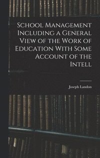 bokomslag School Management Including a General View of the Work of Education With Some Account of the Intell