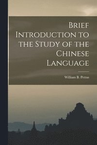 bokomslag Brief Introduction to the Study of the Chinese Language