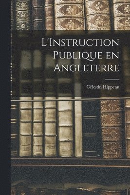 bokomslag L'Instruction Publique en Angleterre