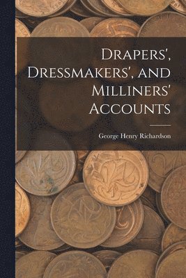 George Henry Richardson - Drapers', Dressmakers', and Milliners' Accounts, Häftad