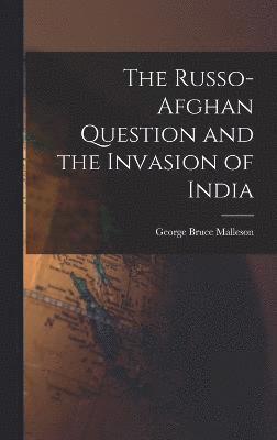 bokomslag Russo-Afghan Question and the Invasion of India