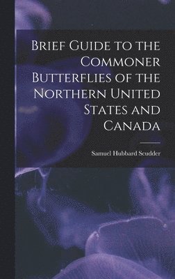 Brief Guide to the Commoner Butterflies of the Northern United States and Canada 1