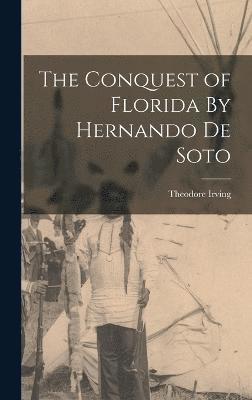 bokomslag The Conquest of Florida By Hernando de Soto