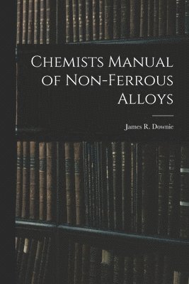 Chemists Manual of Non-ferrous Alloys 1