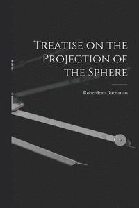bokomslag Treatise on the Projection of the Sphere