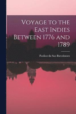 Voyage to the East Indies Between 1776 and 1789 1