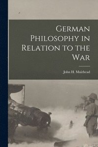 bokomslag German Philosophy in Relation to the War