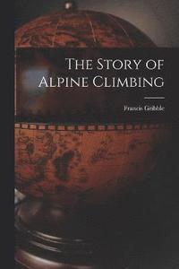 bokomslag The Story of Alpine Climbing