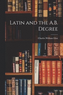 Latin and the A.B. Degree 1