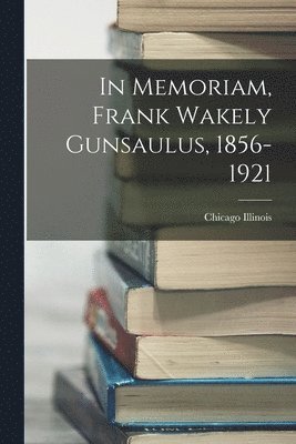 Chicago Illinois - In Memoriam, Frank Wakely Gunsaulus, 1856-1921, Häftad