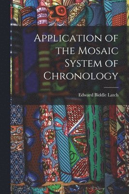 Application of the Mosaic System of Chronology 1