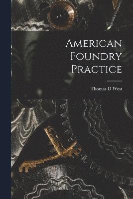 Thomas D West, Thomas D. West - American Foundry Practice, Häftad