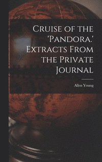 bokomslag Cruise of the 'Pandora.' Extracts From the Private Journal