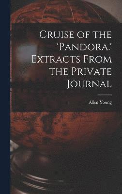 Cruise of the 'Pandora.' Extracts From the Private Journal 1