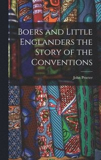 bokomslag Boers and Little Englanders the Story of the Conventions