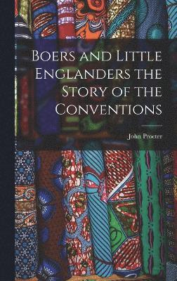 Boers and Little Englanders the Story of the Conventions 1