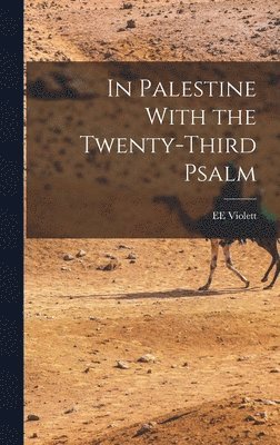 bokomslag In Palestine With the Twenty-Third Psalm