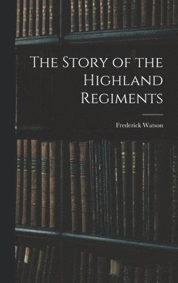 Story of the Highland Regiments