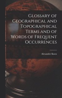 bokomslag Glossary of Geographical and Topographical Terms and of Words of Frequent Occurrences