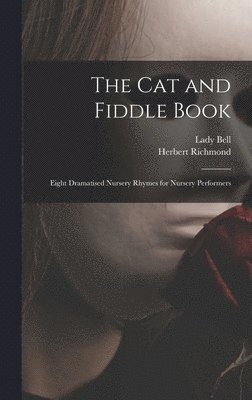 bokomslag The cat and Fiddle Book; Eight Dramatised Nursery Rhymes for Nursery Performers