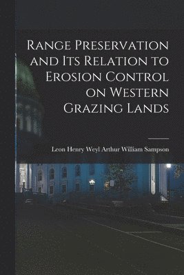 bokomslag Range Preservation and Its Relation to Erosion Control on Western Grazing Lands