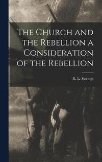 bokomslag The Church and the Rebellion a Consideration of the Rebellion