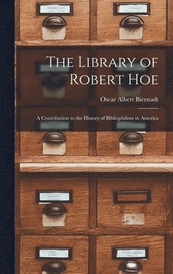 Oscar Albert Bierstadt - Library of Robert Hoe; a Contribution to the History of Bibliophilism in America, Inbunden